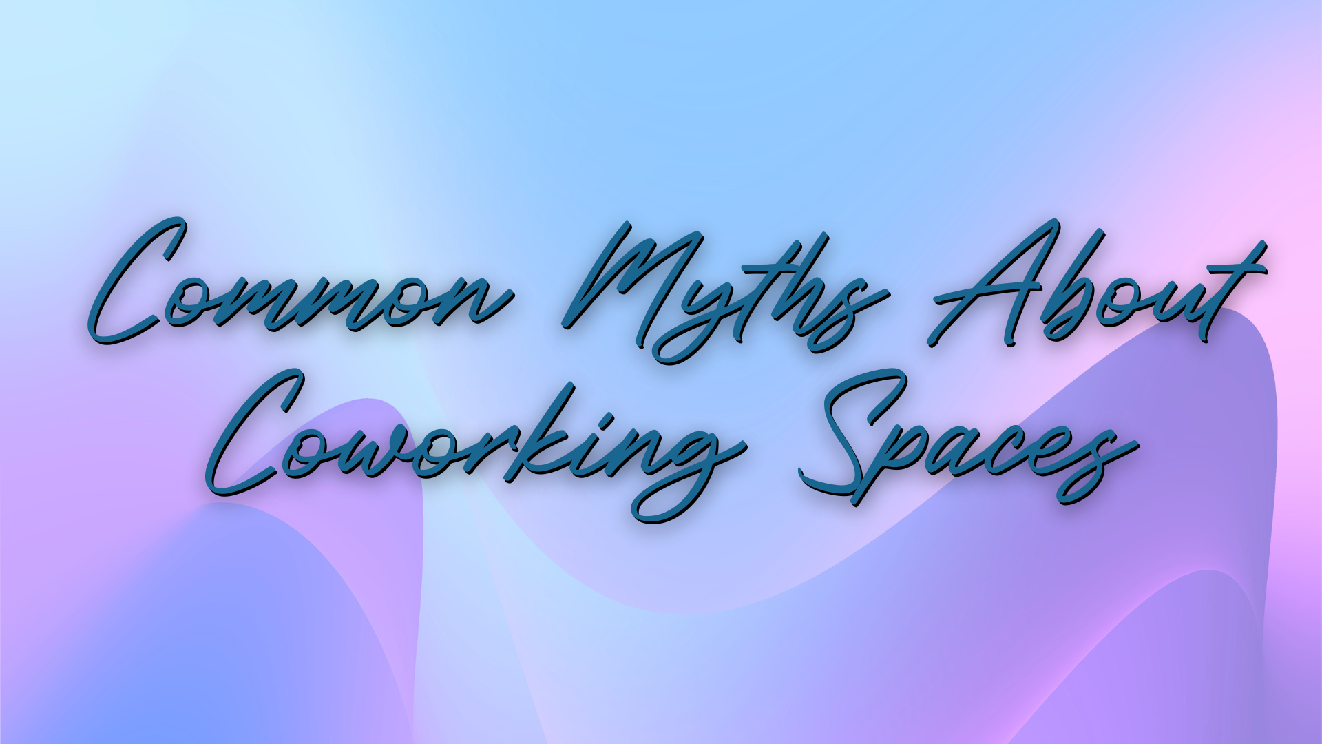Common Myths about Coworking Spaces